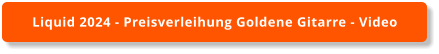 Liquid 2024 - Preisverleihung Goldene Gitarre - Video