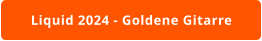 Liquid 2024 - Goldene Gitarre