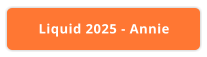 Liquid 2025 - Annie