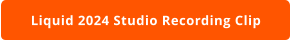 Liquid 2024 Studio Recording Clip