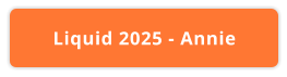 Liquid 2025 - Annie