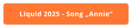 Liquid 2025 - Song „Annie“