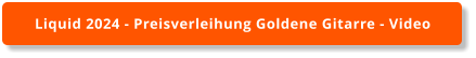 Liquid 2024 - Preisverleihung Goldene Gitarre - Video